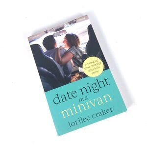 Date Night in a Minivan: Revving Up Your Marriage... by Lorilee Craker